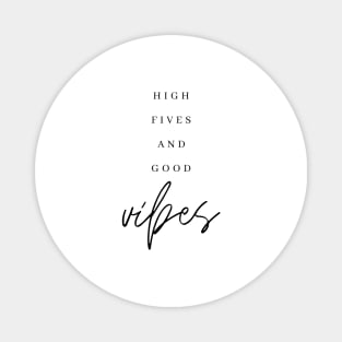 HIGH FIVES AND GOOD VIBES Quote Minimalist Black Typography Magnet